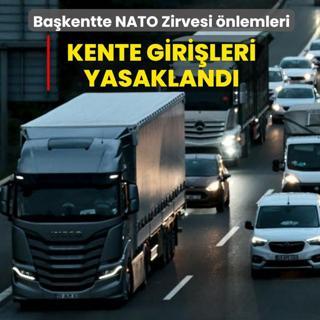 Ba�kentte NATO Zirvesi �nlemleri! Kente giri�leri yasakland�