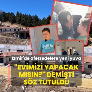 �Evimizi yapacak m�s�n?� demi�ti, s�z tutuldu! �zmir'de afetzedelere yeni yuva