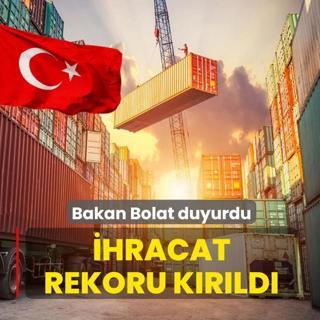 Bakan Bolat duyurdu: Haziran ay�nda ihracat rekoru k�r�ld�
