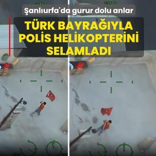 �anl�urfa'da gurur dolu anlar: T�rk bayra��yla polis helikopterini selamlad�