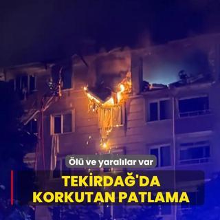Tekirda�'da korkutan patlama! �l� ve yaral�lar var