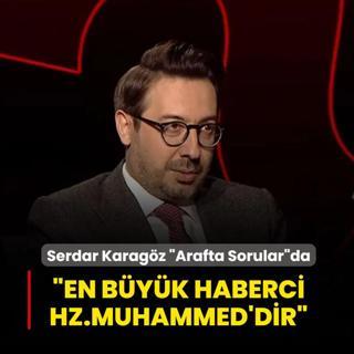 Serdar Karag�z �Arafta Sorular�da konu�uyor... �En b�y�k haberci Hz.Muhammed'dir�