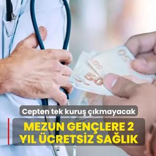 Cepten tek kuru� ��kmayacak! Mezun gen�lere 2 y�l �cretsiz sa�l�k