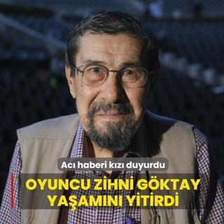Ac� haberi k�z� duyurdu! Usta oyuncu Zihni G�ktay ya�am�n� yitirdi