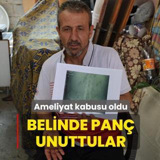 Ameliyat kabusu oldu: Belinde pan� unuttular!