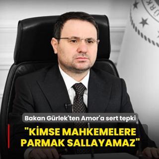 Bakan G�rlek'ten Amor'a sert tepki: �Kimse T�rk mahkemelerine parmak sallayamaz�