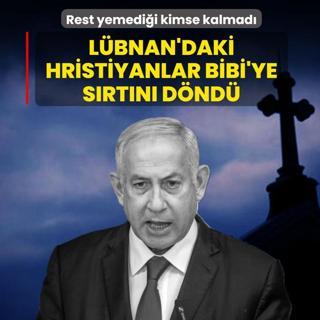 Rest yemedi�i kimse kalmad�: L�bnan'daki Hristiyanlar Bibi'ye s�rt�n� d�nd�