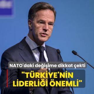 Genel Sekreter Rutte, NATO'daki de�i�ime dikkat �ekti: T�rkiye'nin liderli�i �nemli