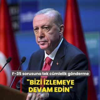 Ba�kan Erdo�an, F-35 sorusunda d�nyaya mesaj� verdi: Bizi izlemeye devam edin