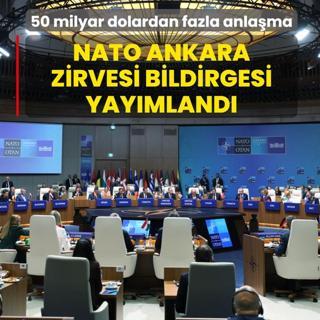 NATO Ankara Zirvesi Bildirgesi yay�mland�: 50 milyar dolardan fazla tedarik anla�mas�