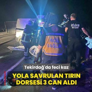 Tekirda�'da feci kaza! Yola savrulan t�r�n dorsesi 3 can ald�