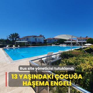 Alanya'da 13 ya��ndaki k�z �ocu�una ha�ema engeli: Rus site y�neticisi tutukland�