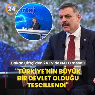 Bakan �ift�i'den 24 TV'de NATO mesaj�: T�rkiye'nin b�y�k bir devlet oldu�u tescillendi