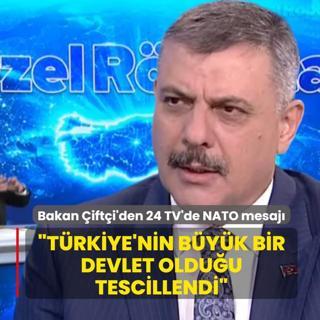 Bakan �ift�i'den 24 TV'de NATO mesaj�: T�rkiye'nin b�y�k bir devlet oldu�u tescillendi