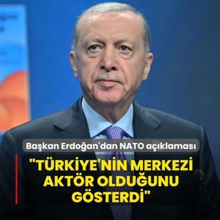 Ba�kan Erdo�an'dan NATO a��klamas�... �T�rkiye'nin merkezi akt�r oldu�unu g�sterdi�