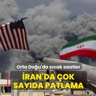 Orta Do�u'da s�cak saatler! �ran'da �ok say�da patlama