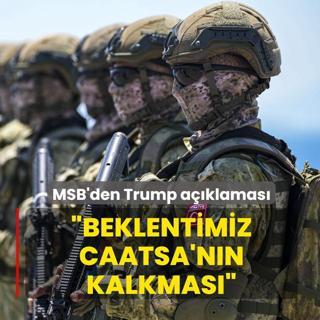 Trump'�n �yapt�r�mlar� kald�raca��z� mesaj�... MSB'den ilk a��klama