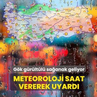 G�k g�r�lt�l� sa�anak geliyor! Meteoroloji saat vererek uyard�