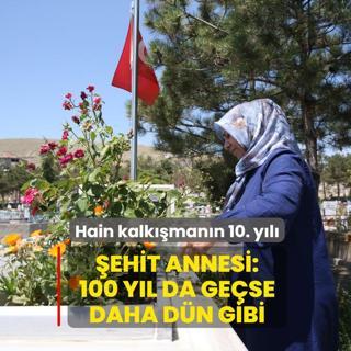 Hain kalk��man�n 10. y�l�... �ehit annesi: 100 y�l da ge�se daha d�n gibi