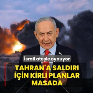 �srail ate�le oynuyor! Tahran'a sald�r� i�in kirli planlar masada