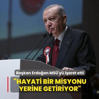 Ba�kan Erdo�an MS�'y� i�aret etti: Hayati bir misyonu yerine getiriyor