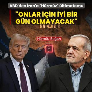 ABD'den �ran'a H�rm�z Bo�az� �ltimatomu: �Aksi halde onlar i�in iyi bir g�n olmayacak�