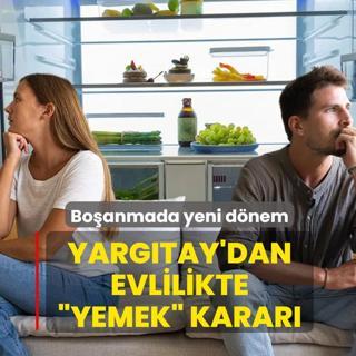 Bo�anma davalar�nda yeni d�nem! Yarg�tay'dan evlilikte �yemek� karar�