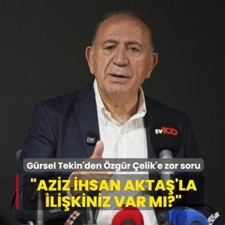 G�rsel Tekin'den �zg�r �elik'e zor soru: Aziz �hsan Akta�'la ili�kiniz var m�?