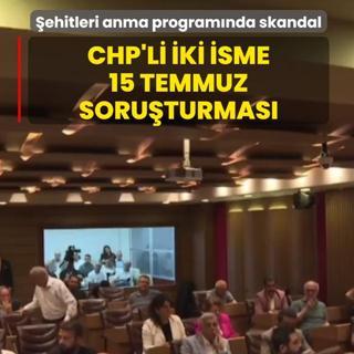 �ehitleri anma program�nda tepki �eken s�zler: CHP'li meclis �yelerine 15 Temmuz soru�turmas�