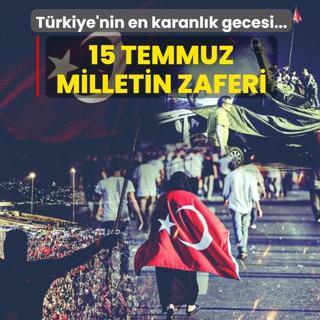 15 Temmuz milletin zaferi: T�rkiye'nin en uzun ve karanl�k gecesi...