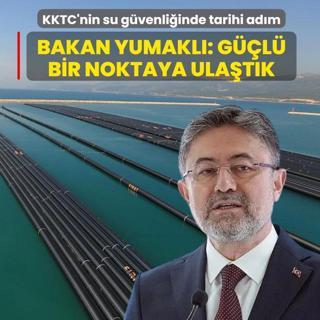 KKTC'nin su g�venli�inde tarihi ad�m! Bakan Yumakl�: G��l� bir noktaya ula�t�k