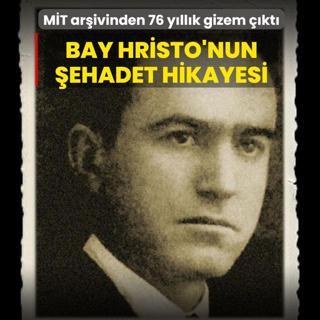 M�T ar�ivinden 76 y�ll�k gizem ��kt�: Bay Hristo'nun �ehadet hikayesi