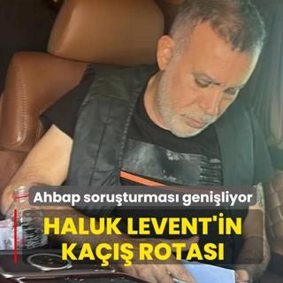 Ahbap soru�turmas� geni�liyor! Haluk Levent'in ka��� rotas�