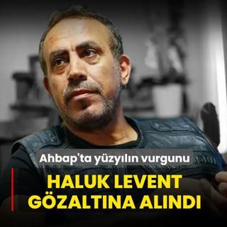 Ahbap'ta y�zy�l�n vurgunu: Haluk Levent g�zalt�na al�nd�