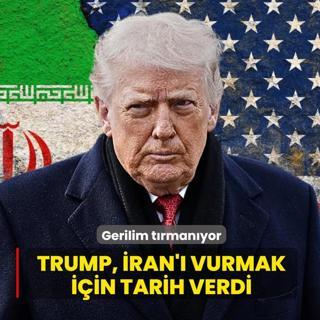 Gerilim t�rman�yor... Trump, �ran'� vurmak i�in tarih verdi