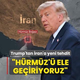 Trump'tan �ran'a yeni tehdit: H�rm�z'� ele ge�iriyoruz