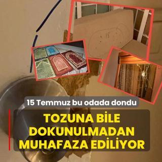 15 Temmuz bu odada dondu! Tozuna bile dokunulmadan muhafaza ediliyor
