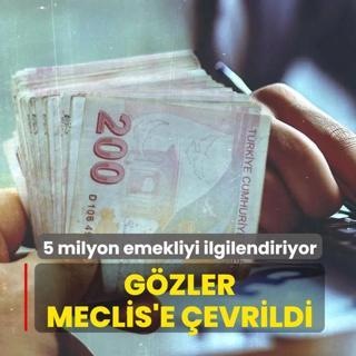 5 milyon emekliyi ilgilendiriyor: G�zler Meclis'e �evrildi