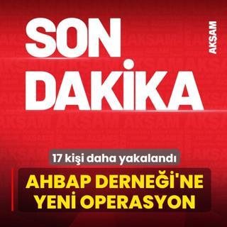 Ahbap Derne�i'ne yeni operasyon! 17 ki�i daha g�zalt�na al�nd�