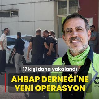 Ahbap Derne�i'ne yeni operasyon! 17 ki�i daha g�zalt�na al�nd�