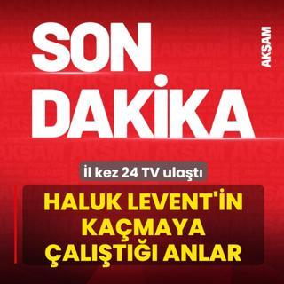 Haluk Levent'in yakalanmadan �nceki anlar�na 24 TV ula�t�