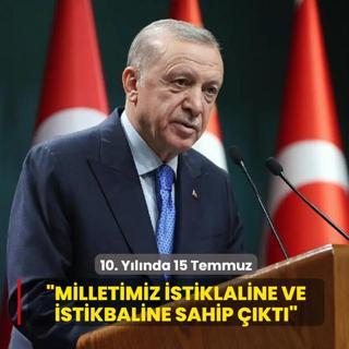 10. Y�l�nda 15 Temmuz... Ba�kan Erdo�an: Milletimiz istiklaline ve istikbaline sahip ��kt�
