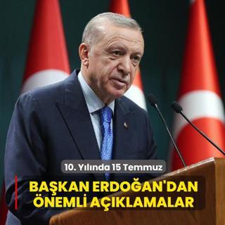 10. Y�l�nda 15 Temmuz... Ba�kan Erdo�an'dan �nemli a��klamalar