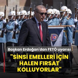 Ba�kan Erdo�an'dan FET� uyar�s�: Sinsi emelleri i�in halen f�rsat kolluyorlar