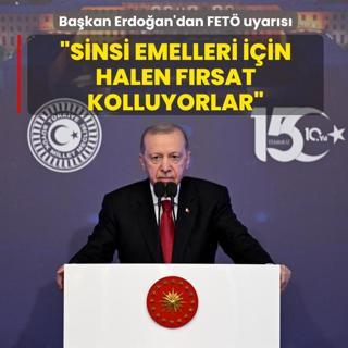 Ba�kan Erdo�an'dan FET� uyar�s�: Sinsi emelleri i�in halen f�rsat kolluyorlar
