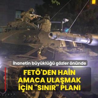 �hanetin b�y�kl��� g�zler �n�nde! FET�'den hain amaca ula�mak i�in �s�n�r� plan�