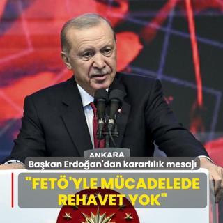 Ba�kan Erdo�an'dan kararl�l�k mesaj�: FET�'yle m�cadelede rehavet yok