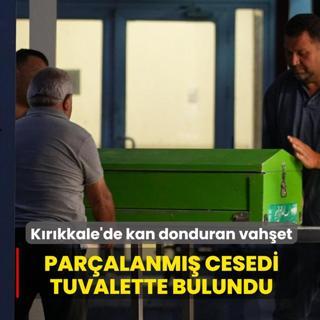 K�r�kkale'de kan donduran vah�et! Par�alanm�� cesedi tuvalette bulundu