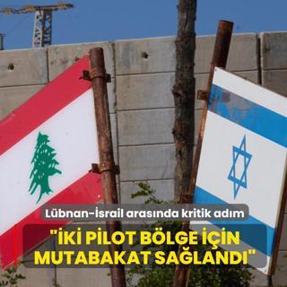 L�bnan-�srail m�zakeresinde kritik ad�m... ��ki pilot b�lge i�in mutabakat sa�land��