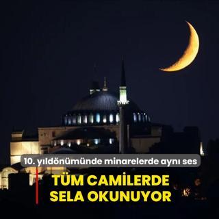 10. y�ld�n�m�nde minarelerde ayn� ses... T�m camilerde sela okunuyor